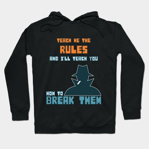 Teach me the rules and I'll teach you how to break them Hoodie by Made by Popular Demand